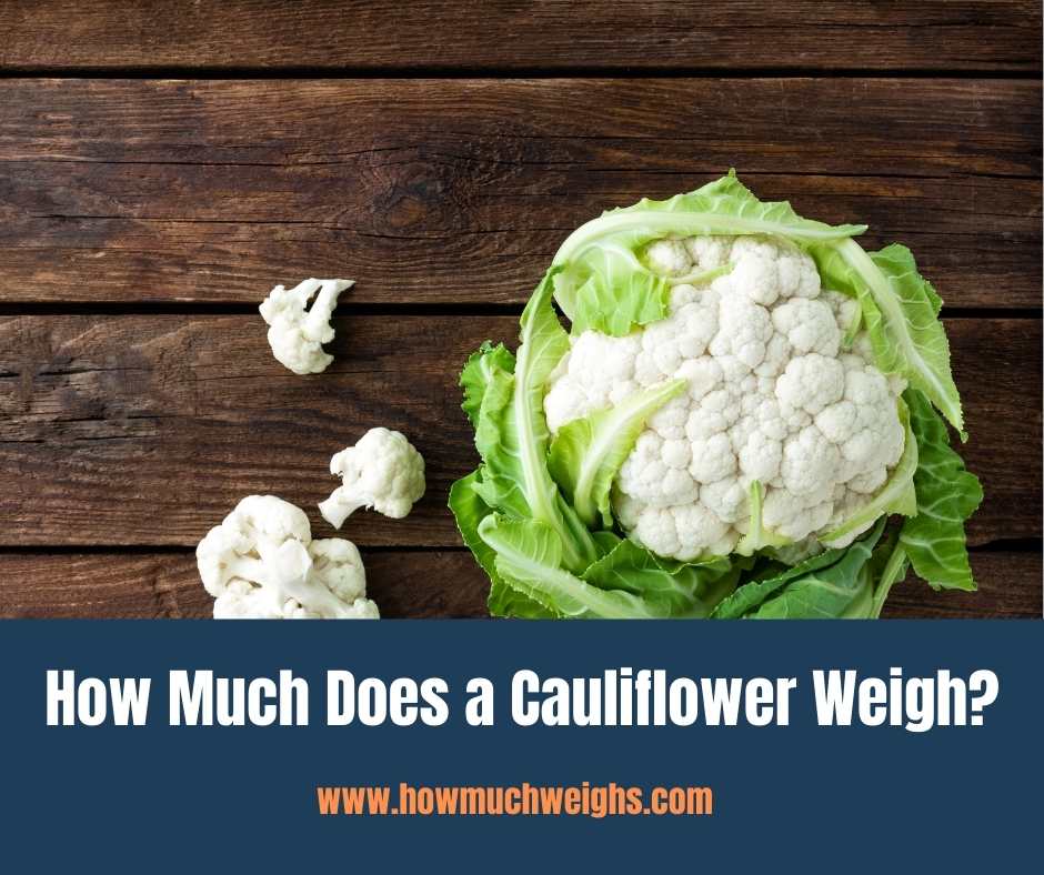 How Much Does a Cauliflower Weigh?