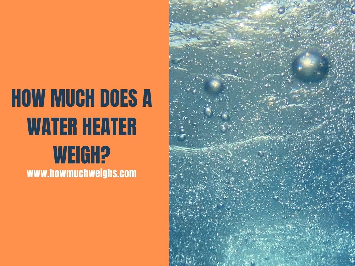 How Much Does a Water Heater Weigh?