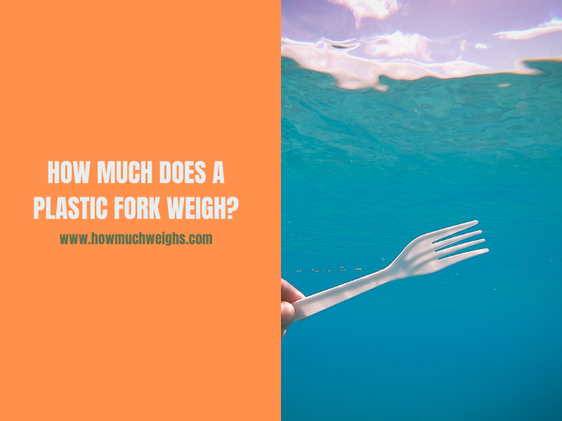 How Much Does a Plastic Fork Weigh?