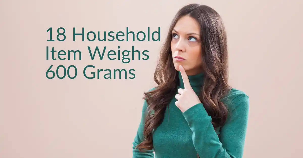 Household Item Weighs 600 Grams