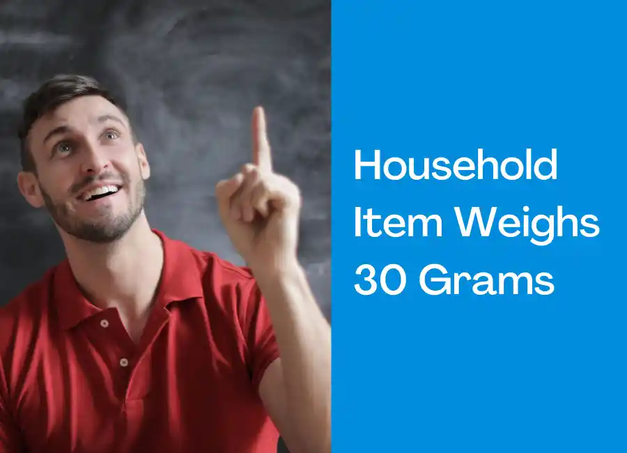 Household Item Weighs 30 Grams