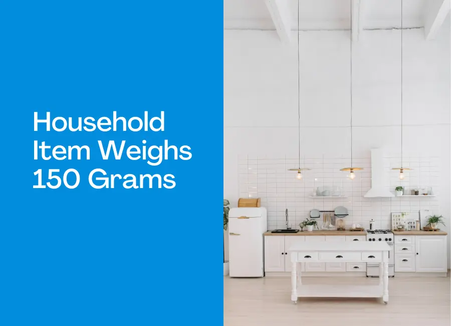 household item that weigh 150 grams