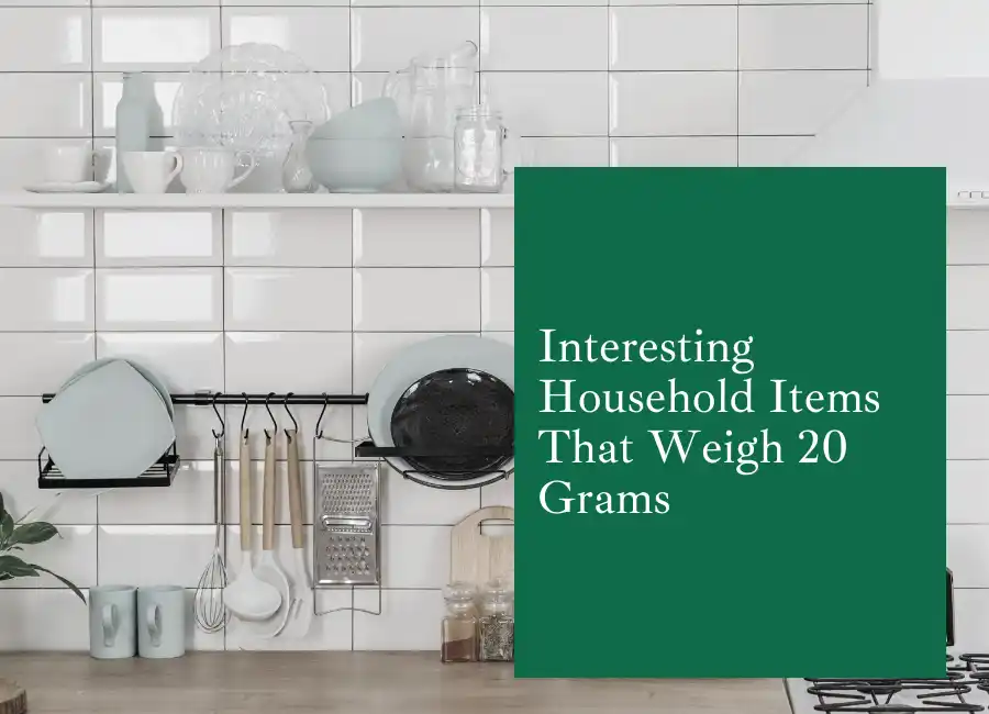 Interesting Household Items That Weigh 20 Grams