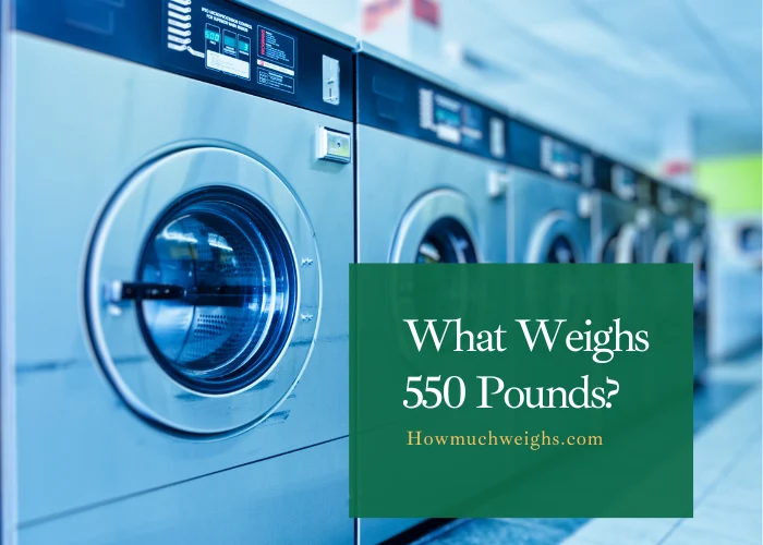 What Weighs 550 Pounds
